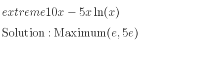 The extreme 10x-5xln(x) is Maximum(e,5e)